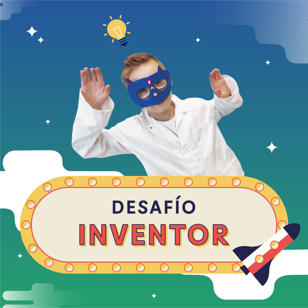 DESAFÍO INVENTOR. DE 3 A 14 AÑOS -